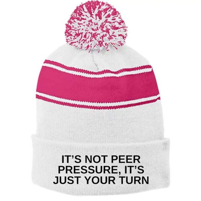 Its Not Peer Pressure Its Just Your Turn Stripe Pom Pom Beanie