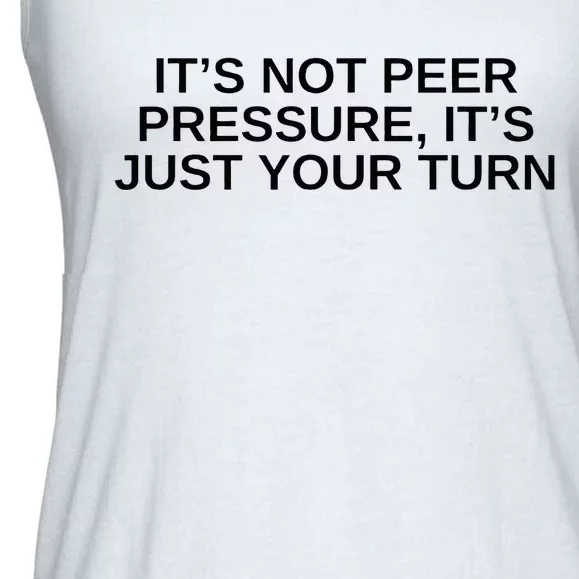 Its Not Peer Pressure Its Just Your Turn Ladies Essential Flowy Tank