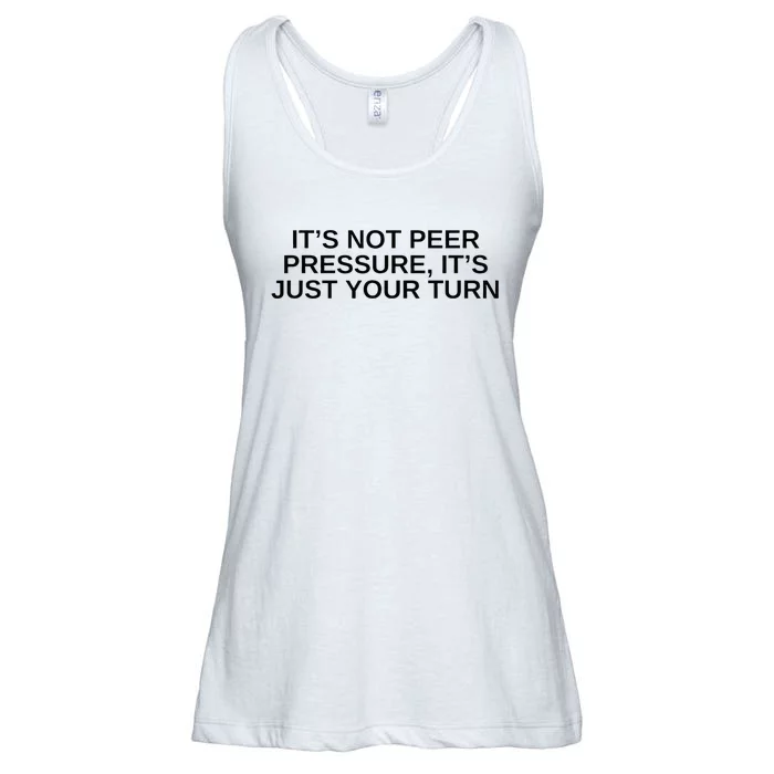 Its Not Peer Pressure Its Just Your Turn Ladies Essential Flowy Tank