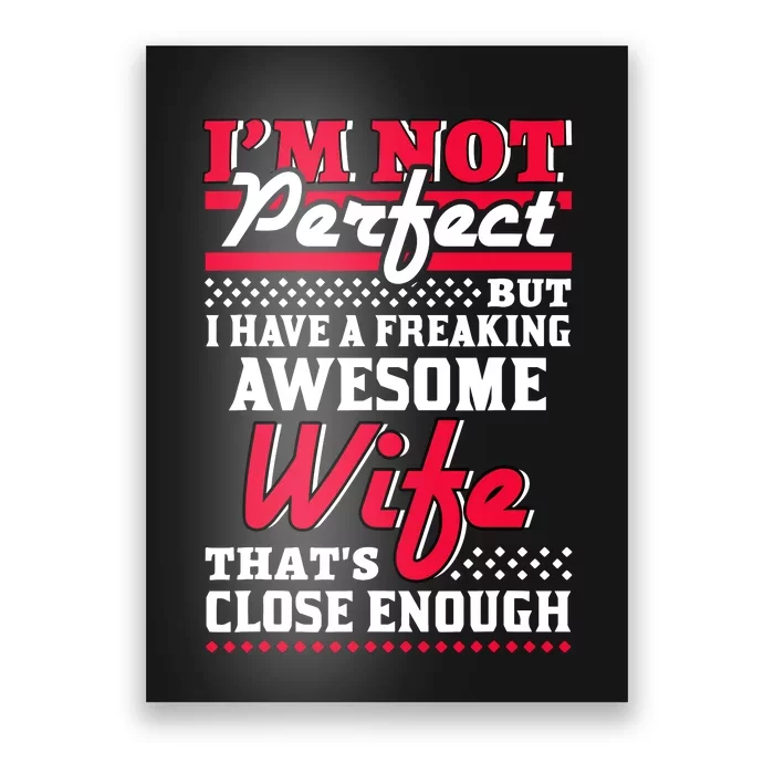 IM Not Perfect But I Have A Freaking Awesome Wife Poster