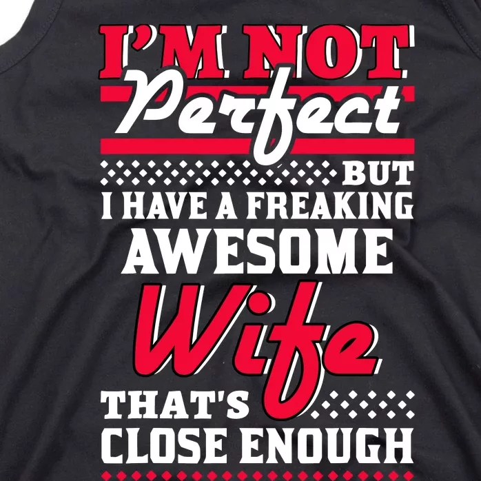 IM Not Perfect But I Have A Freaking Awesome Wife Tank Top