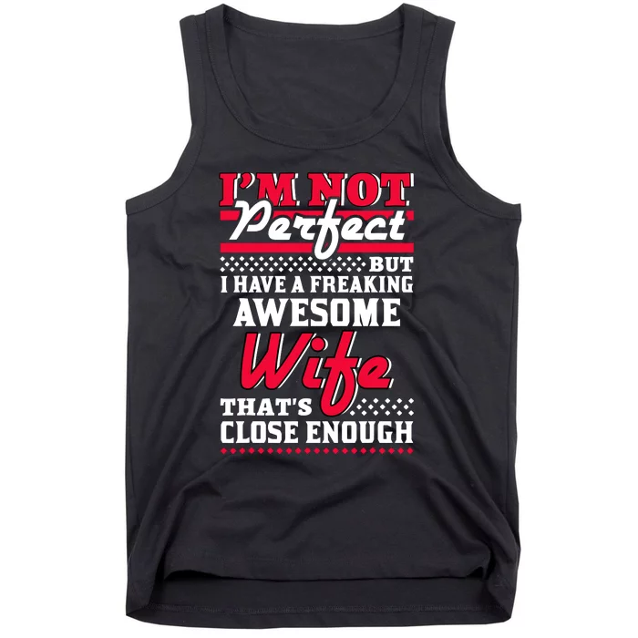 IM Not Perfect But I Have A Freaking Awesome Wife Tank Top