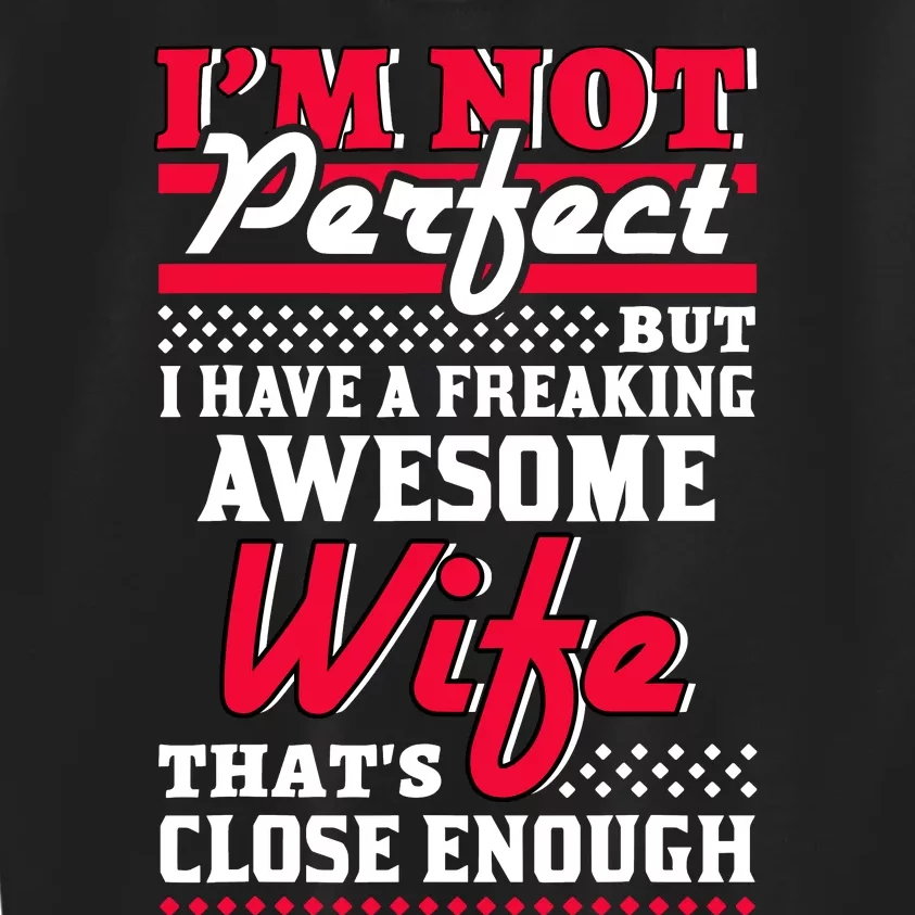 IM Not Perfect But I Have A Freaking Awesome Wife Kids Sweatshirt