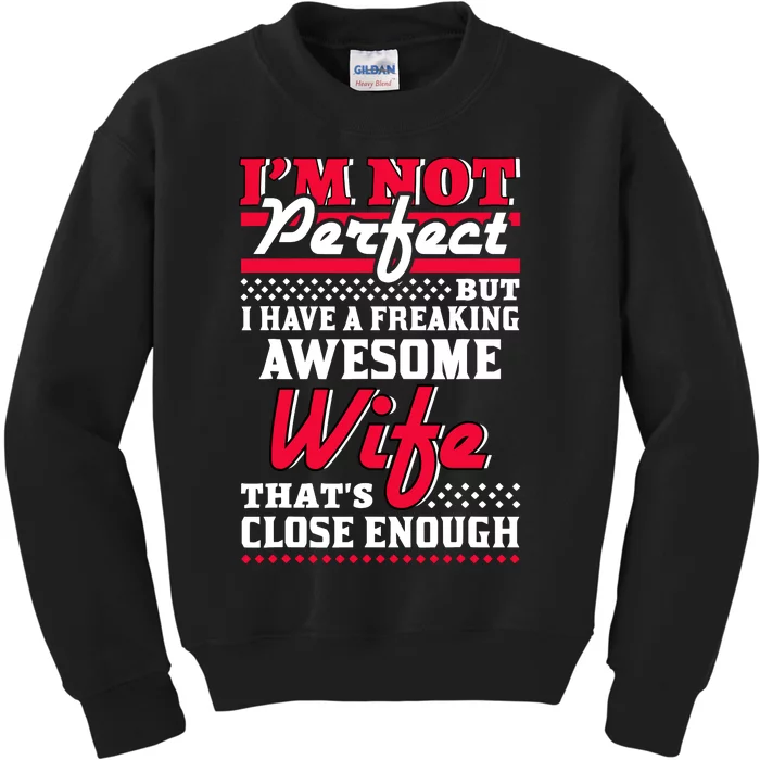 IM Not Perfect But I Have A Freaking Awesome Wife Kids Sweatshirt