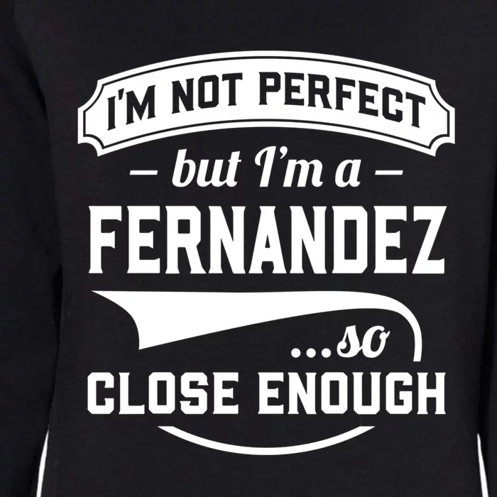 Im Not Perfect But Im A Fernandez So Close Enough Surname Gift Womens California Wash Sweatshirt