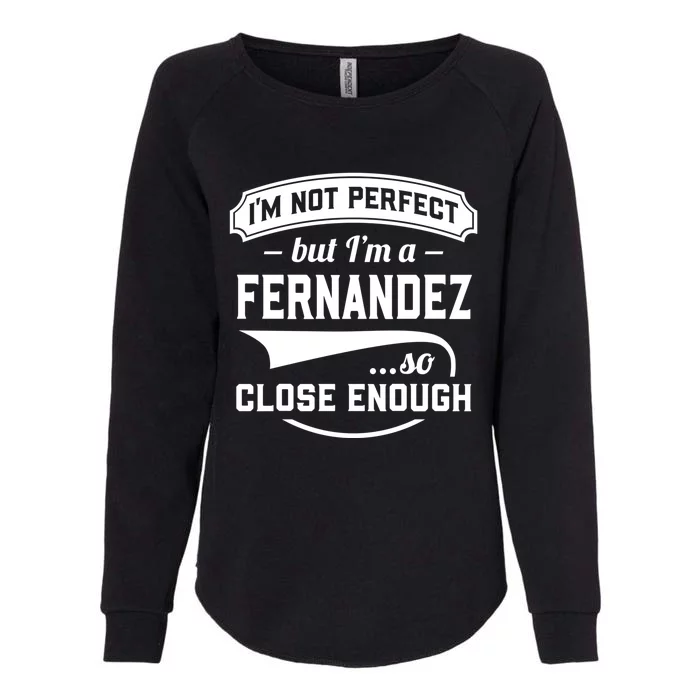 Im Not Perfect But Im A Fernandez So Close Enough Surname Gift Womens California Wash Sweatshirt