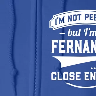 Im Not Perfect But Im A Fernandez So Close Enough Surname Gift Full Zip Hoodie