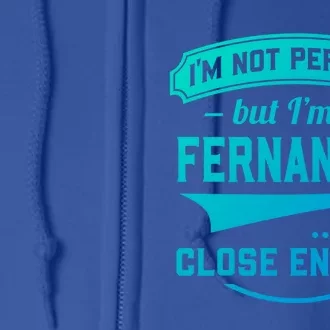 Im Not Perfect But Im A Fernandez So Close Enough Surname Gift Full Zip Hoodie