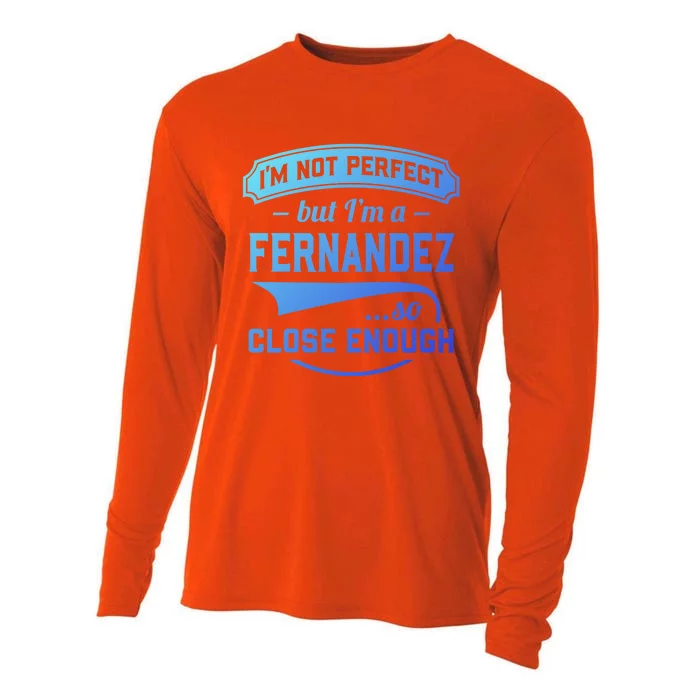 Im Not Perfect But Im A Fernandez So Close Enough Surname Gift Cooling Performance Long Sleeve Crew