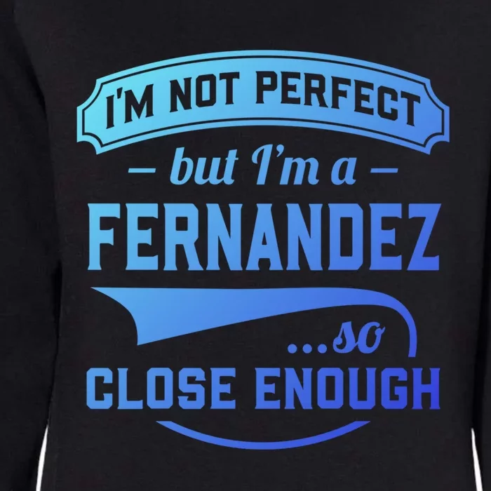 Im Not Perfect But Im A Fernandez So Close Enough Surname Gift Womens California Wash Sweatshirt