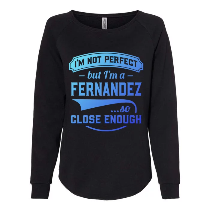 Im Not Perfect But Im A Fernandez So Close Enough Surname Gift Womens California Wash Sweatshirt