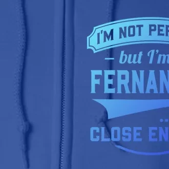 Im Not Perfect But Im A Fernandez So Close Enough Surname Gift Full Zip Hoodie