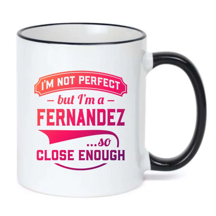 Im Not Perfect But Im A Fernandez So Close Enough Surname Gift Black Color Changing Mug