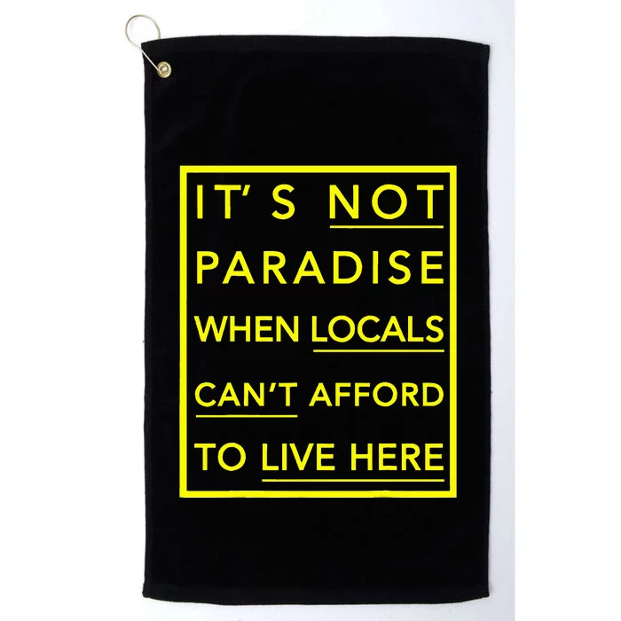 It’S Not Paradise When Locals Can’T Afford To Live Here Platinum Collection Golf Towel