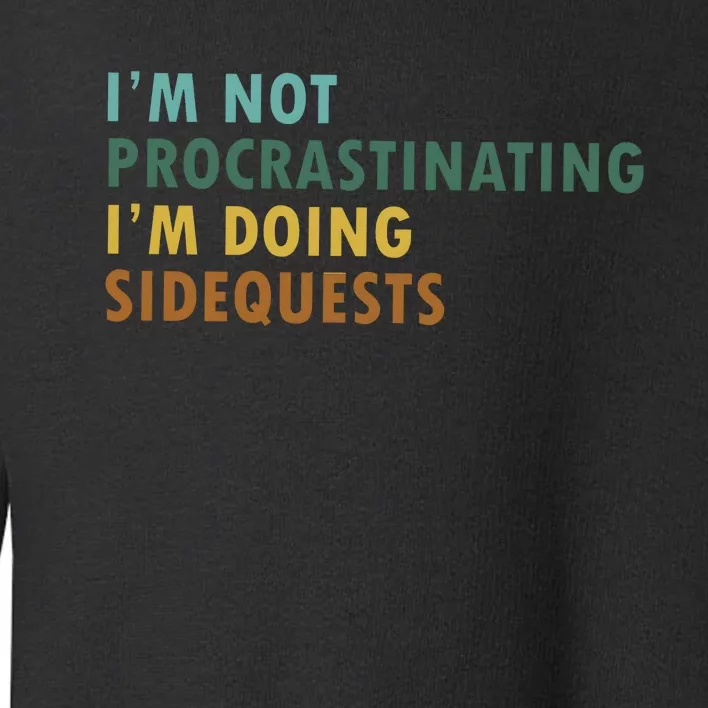 IM Not Procrastinating IM Doing Sidequests Gamer Dad Toddler Sweatshirt