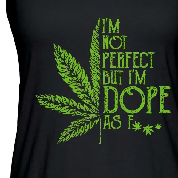 I'm Not Perfect But I'm Dope As Fuck Weed 420 Stoner Gift Ladies Essential Flowy Tank