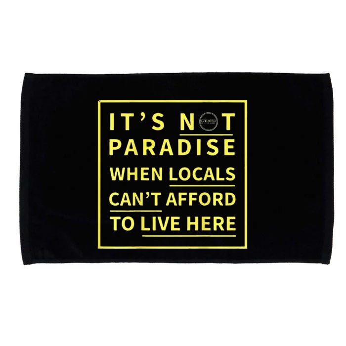 ItS Not Paradise When Locals CanT Afford To Live Here Microfiber Hand Towel