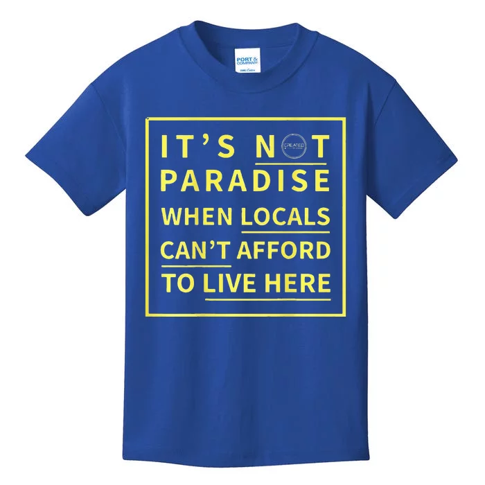 ItS Not Paradise When Locals CanT Afford To Live Here Kids T-Shirt