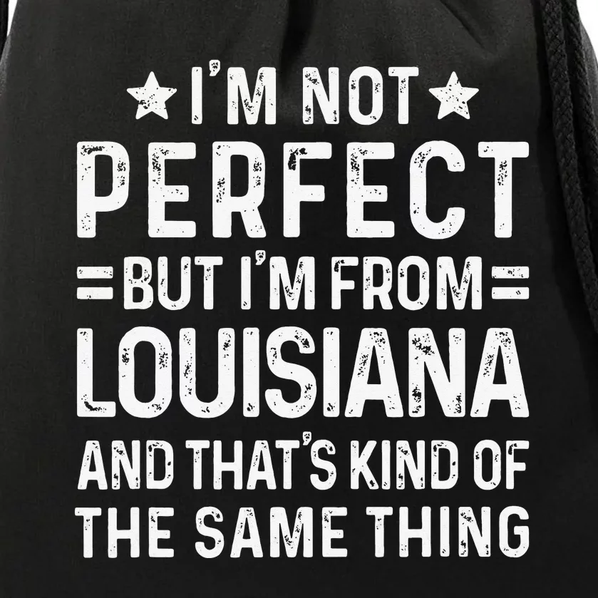 I'm Not Perfect But I'm From Louisiana Pride Home State Drawstring Bag