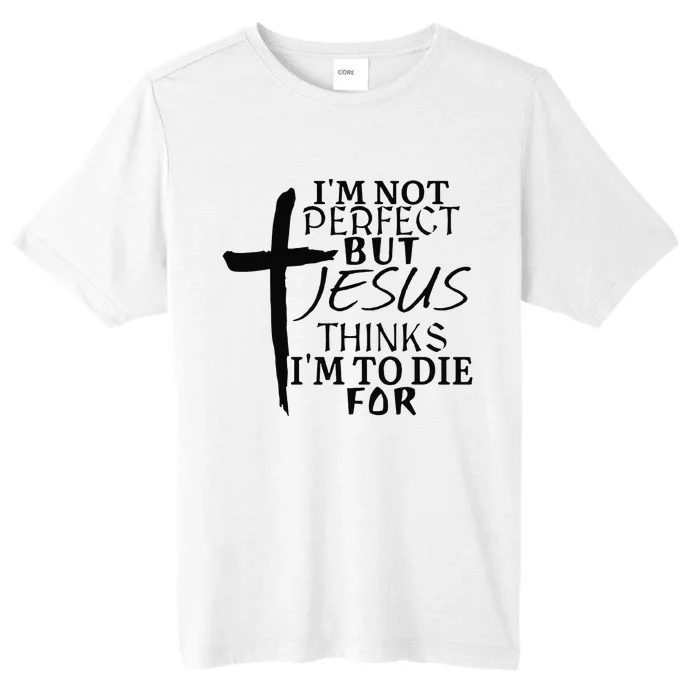 I'm Not Perfect But Jesus Thinks I'm To Die For ChromaSoft Performance T-Shirt