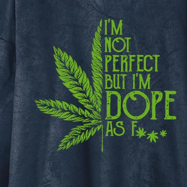 Im Not Perfect But Im Dope As Fuck Weed 420 Stoner Gift Hooded Wearable Blanket