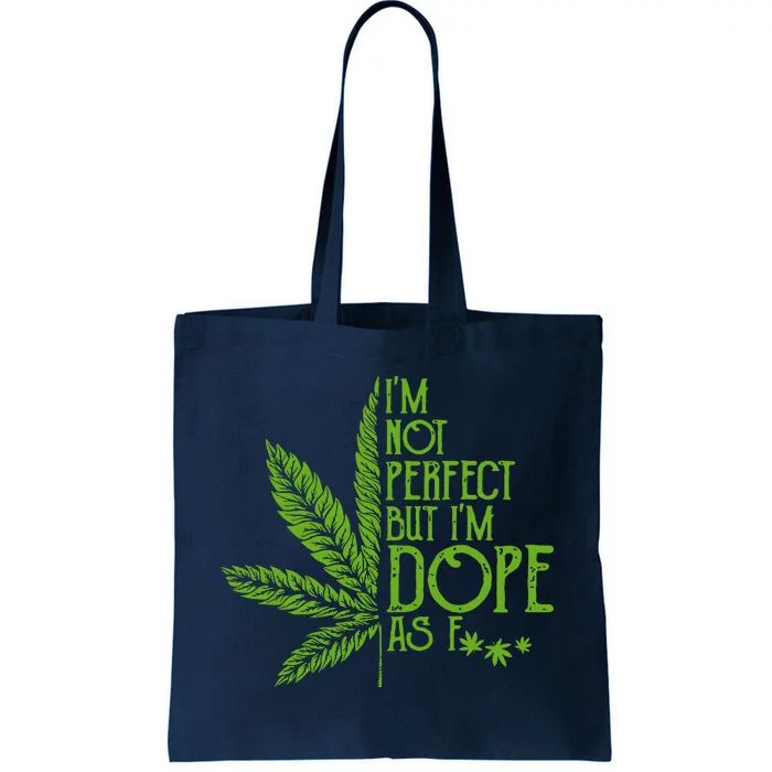 Im Not Perfect But Im Dope As Fuck Weed 420 Stoner Gift Tote Bag