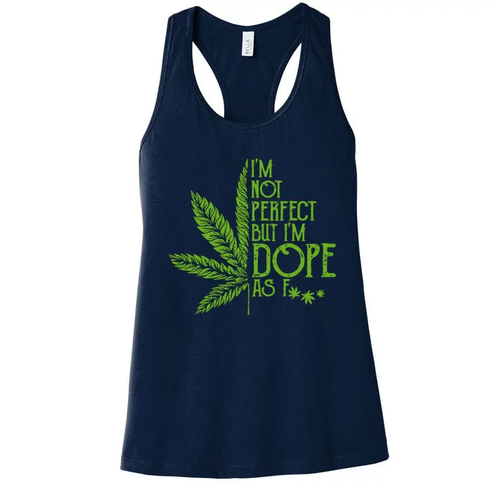 Im Not Perfect But Im Dope As Fuck Weed 420 Stoner Gift Women's Racerback Tank