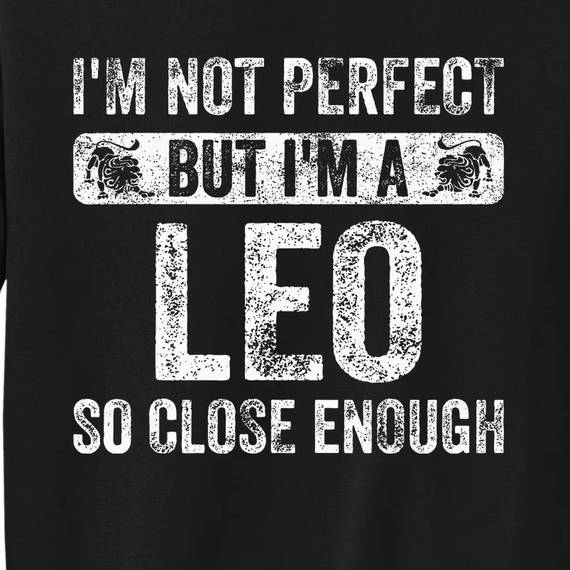 Im Not Perfect But Im A Leo Funny Horoscope Zodiac Sign Sweatshirt