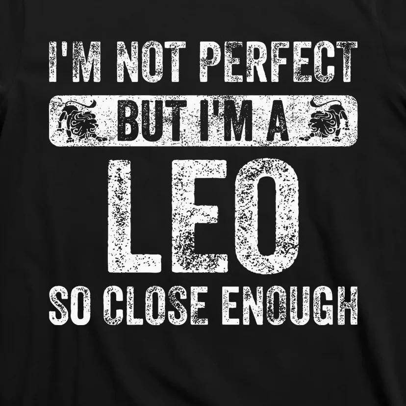 Im Not Perfect But Im A Leo Funny Horoscope Zodiac Sign T-Shirt