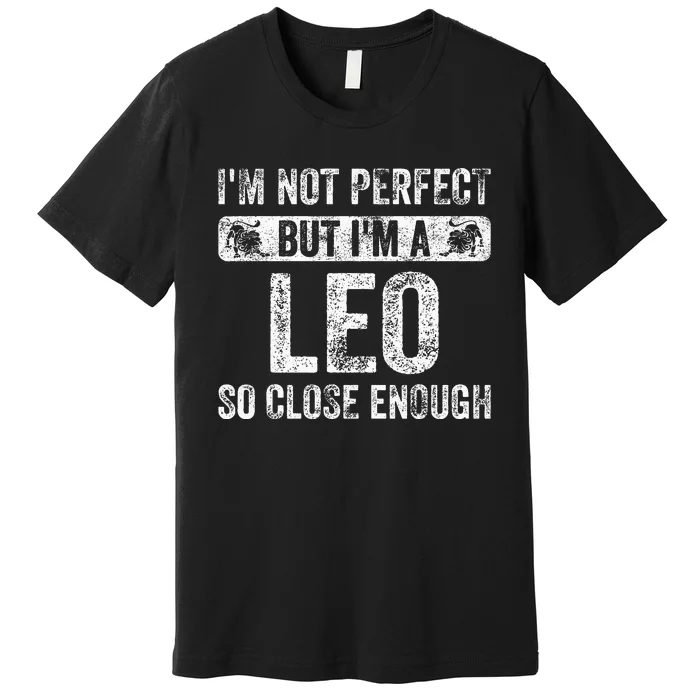 Im Not Perfect But Im A Leo Funny Horoscope Zodiac Sign Premium T-Shirt