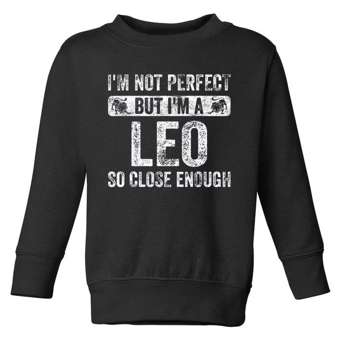 Im Not Perfect But Im A Leo Funny Horoscope Zodiac Sign Toddler Sweatshirt