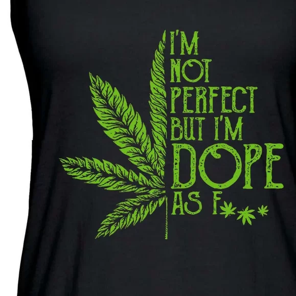 IM Not Perfect But IM Dope As Fuck Weed 420 Stoner Gift Ladies Essential Flowy Tank