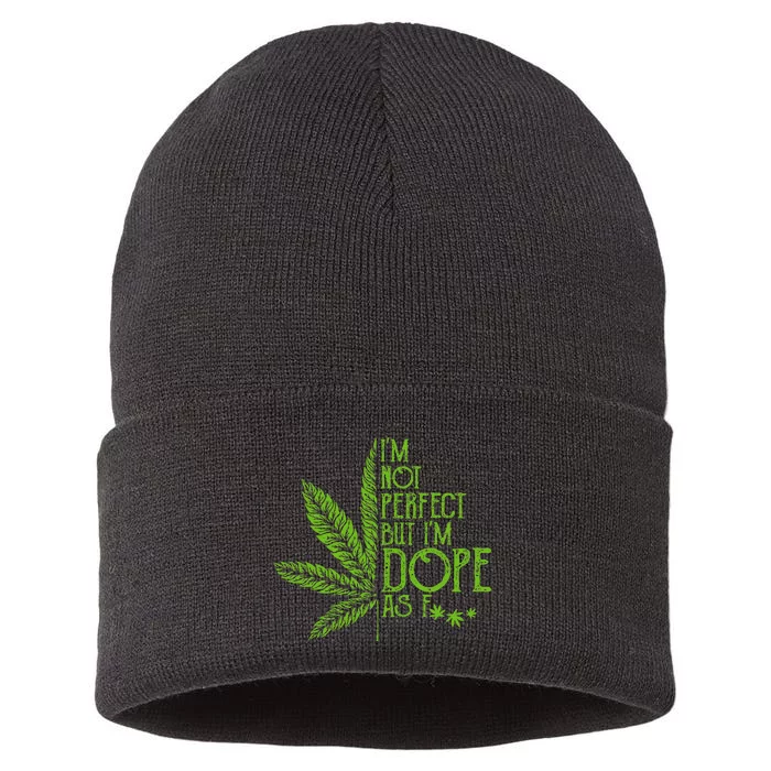 IM Not Perfect But IM Dope As Fuck Weed 420 Stoner Gift Sustainable Knit Beanie