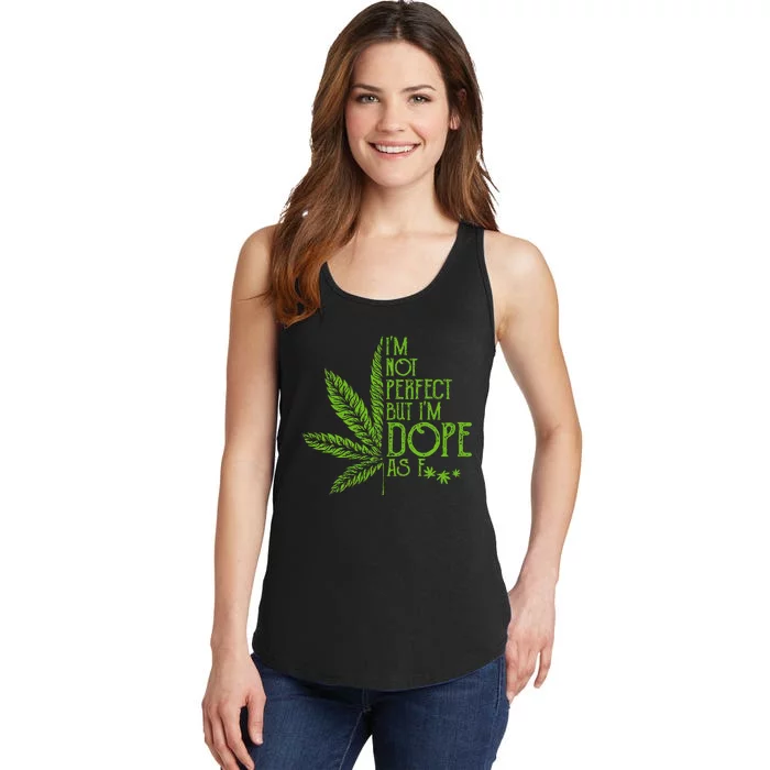 I'm Not Perfect But I'm Dope As Fuck Weed 420 Stoner Gift Ladies Essential Tank