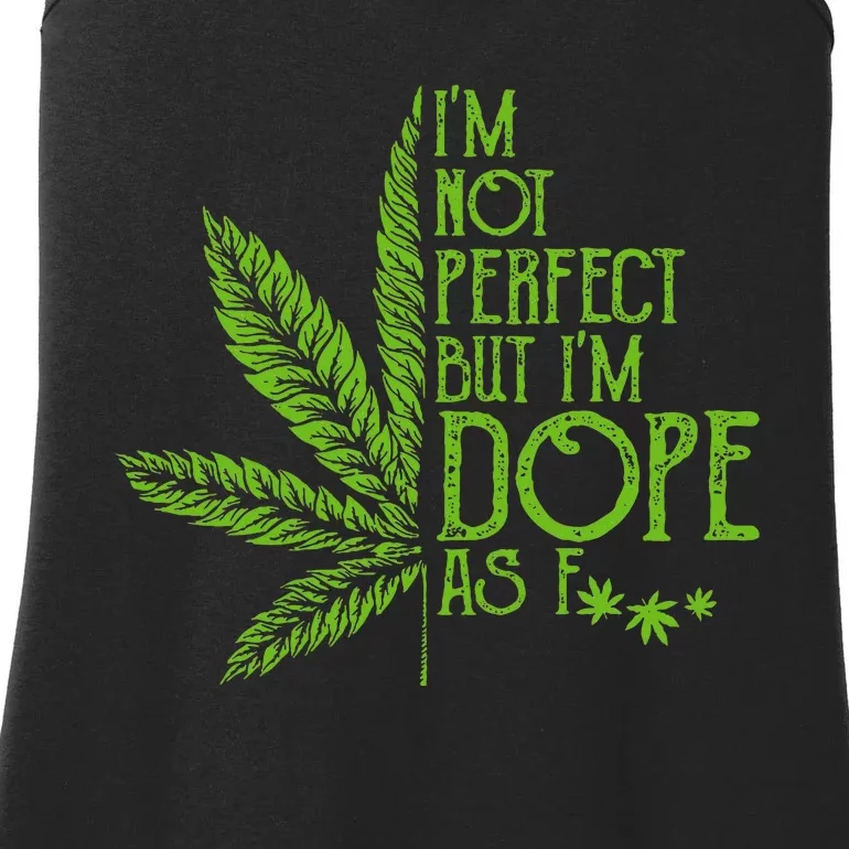 I'm Not Perfect But I'm Dope As Fuck Weed 420 Stoner Gift Ladies Essential Tank