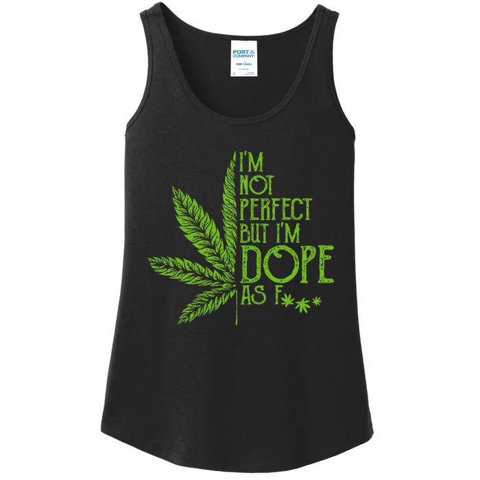 I'm Not Perfect But I'm Dope As Fuck Weed 420 Stoner Gift Ladies Essential Tank