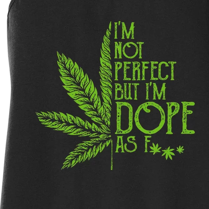 I'm Not Perfect But I'm Dope As Fuck Weed 420 Stoner Gift Women's Racerback Tank