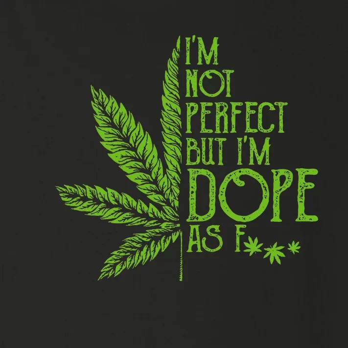 I'm Not Perfect But I'm Dope As Fuck Weed 420 Stoner Gift Toddler Long Sleeve Shirt