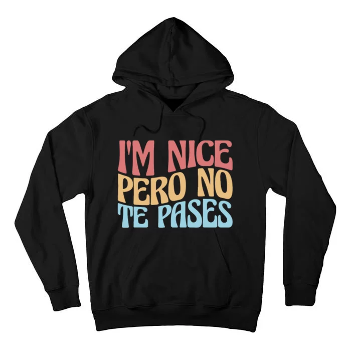 IM Nice Pero No Te Pases Funny Anglospanish Saying Tall Hoodie