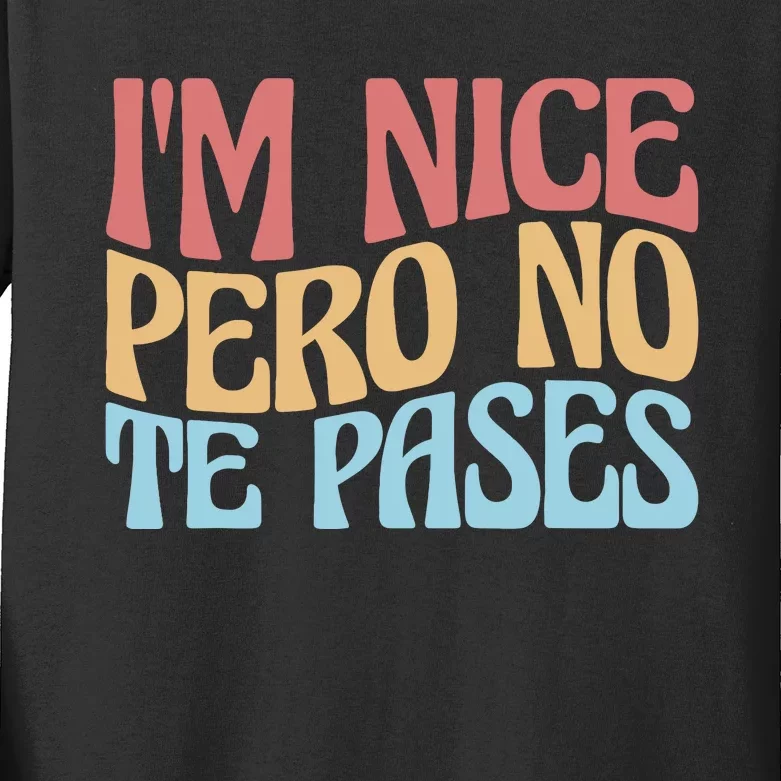 IM Nice Pero No Te Pases Funny Anglospanish Saying Kids Long Sleeve Shirt