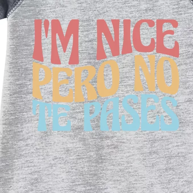 IM Nice Pero No Te Pases Funny Anglospanish Saying Infant Baby Jersey Bodysuit