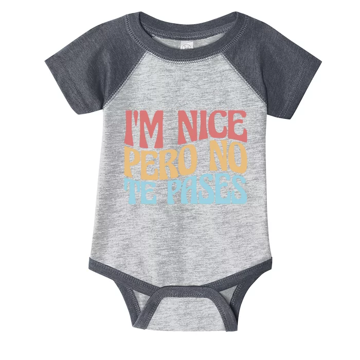 IM Nice Pero No Te Pases Funny Anglospanish Saying Infant Baby Jersey Bodysuit