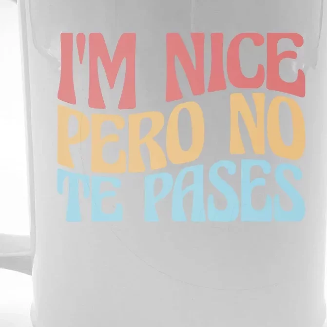 IM Nice Pero No Te Pases Funny Anglospanish Saying Front & Back Beer Stein