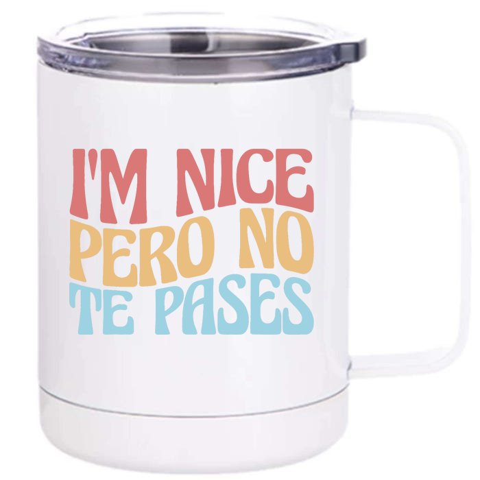 IM Nice Pero No Te Pases Funny Anglospanish Saying Front & Back 12oz Stainless Steel Tumbler Cup