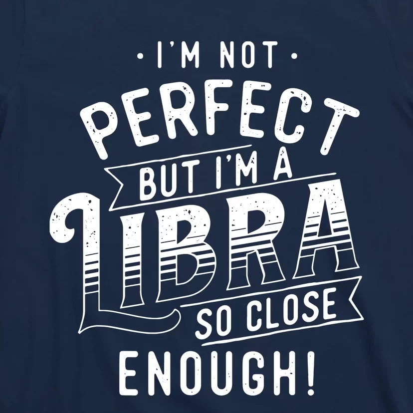 Im Not Perfect Libra Zodiac Sign Horoscope Astrology T-Shirt