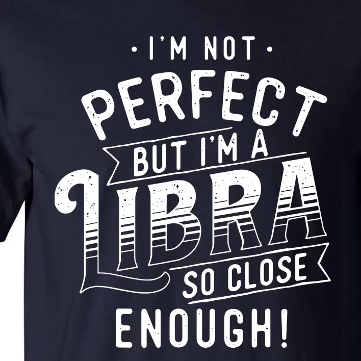 Im Not Perfect Libra Zodiac Sign Horoscope Astrology Tall T-Shirt