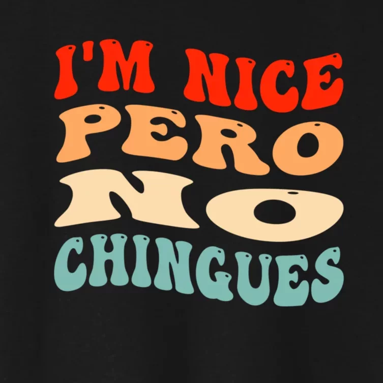 IM Nice Pero No Chingues Groovy Funny Latina Saying Women's Crop Top Tee