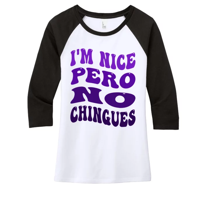 IM Nice Pero No Chingues Groovy Funny Latina Saying Women's Tri-Blend 3/4-Sleeve Raglan Shirt