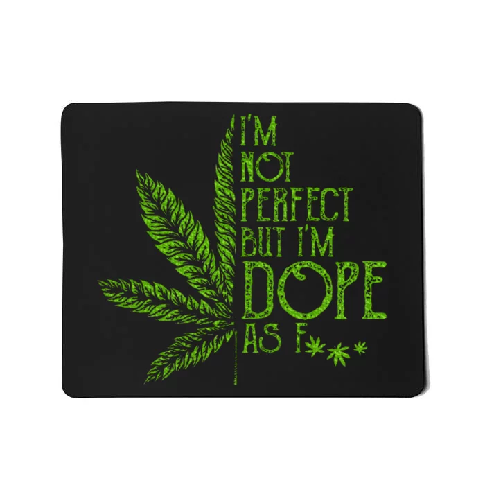 I'm Not Perfect But I'm Dope As Fuck Weed 420 Stoner Gift Mousepad