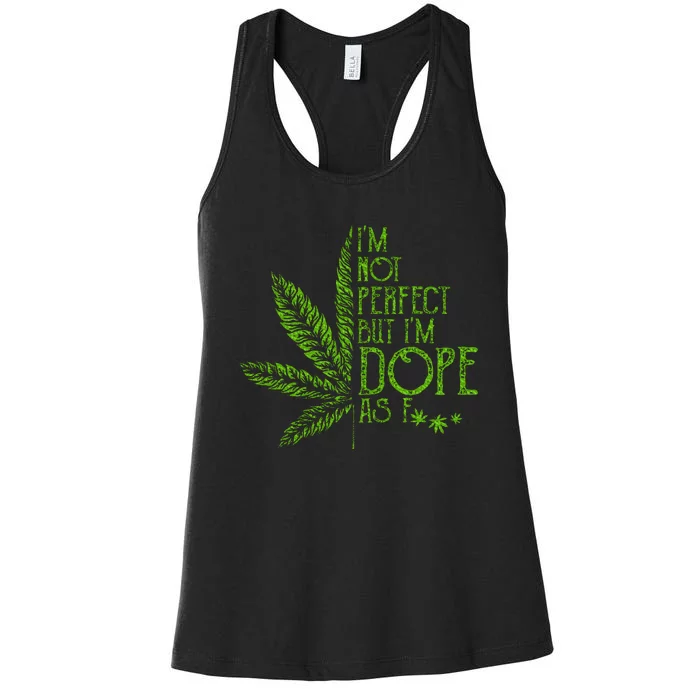 I'm Not Perfect But I'm Dope As Fuck Weed 420 Stoner Gift Women's Racerback Tank